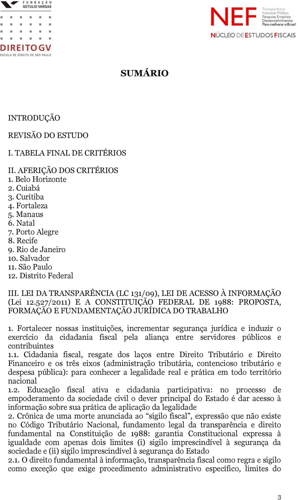 527/2011) E A CONSTITUIÇÃO FEDERAL DE 1988: PROPOSTA, FORMAÇÃO E FUNDAMENTAÇÃO JURÍDICA DO TRABALHO 1.