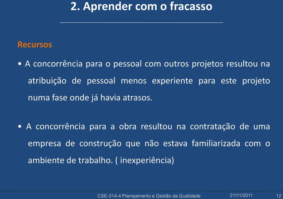 A concorrência para a obra resultou na contratação de uma empresa de construção que não estava