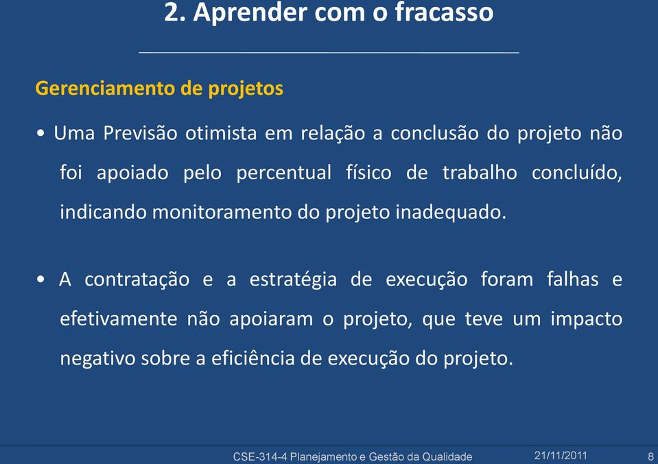 A contratação e a estratégia de execução foram falhas e efetivamente não apoiaram o projeto, que teve um