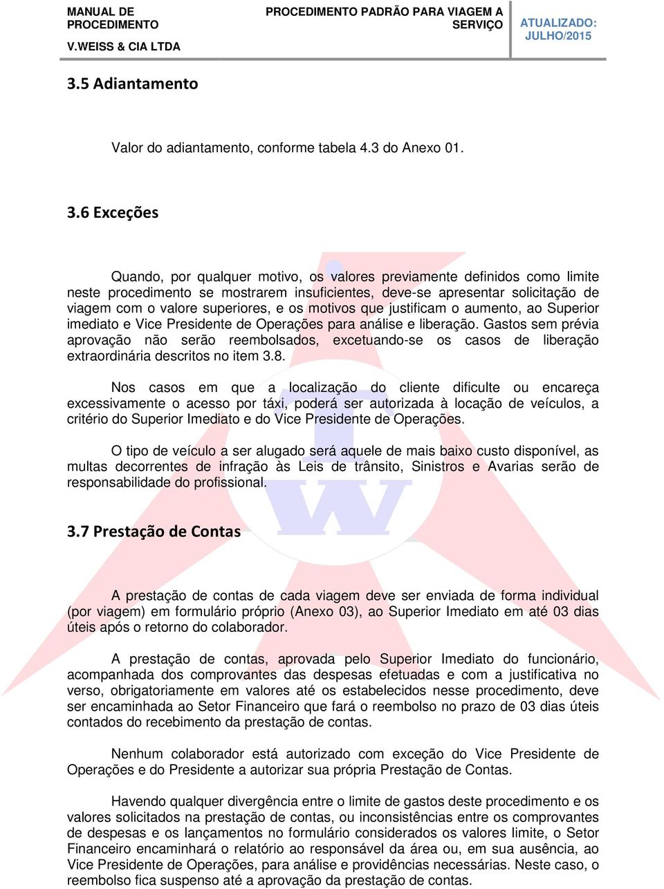 os motivos que justificam o aumento, ao Superior imediato e Vice Presidente de Operações para análise e liberação.