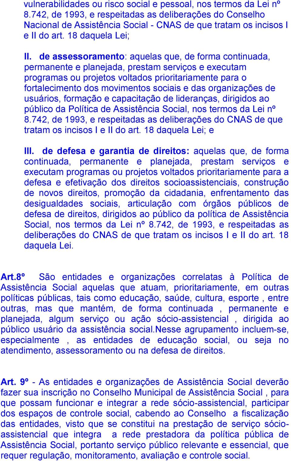 de assessoramento: aquelas que, de forma continuada, permanente e planejada, prestam serviços e executam programas ou projetos voltados prioritariamente para o fortalecimento dos movimentos sociais e