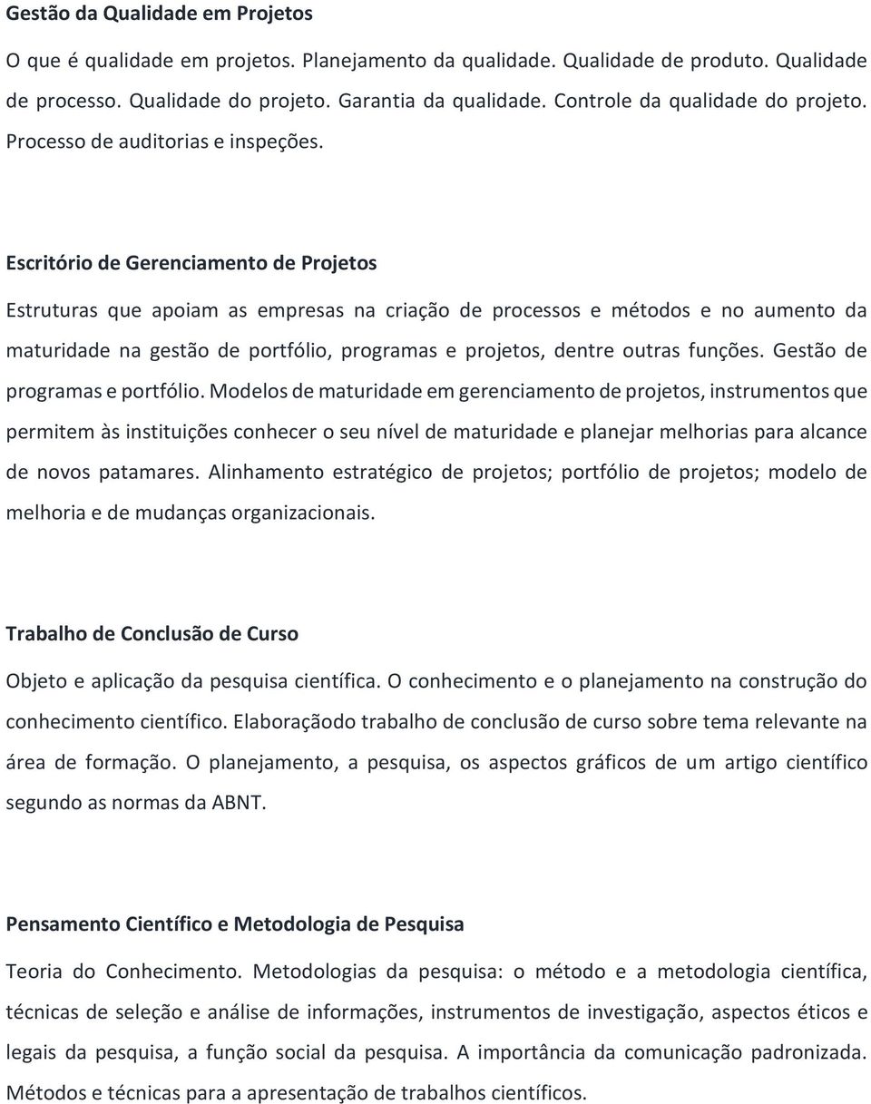 Escritório de Gerenciamento de Projetos Estruturas que apoiam as empresas na criação de processos e métodos e no aumento da maturidade na gestão de portfólio, programas e projetos, dentre outras