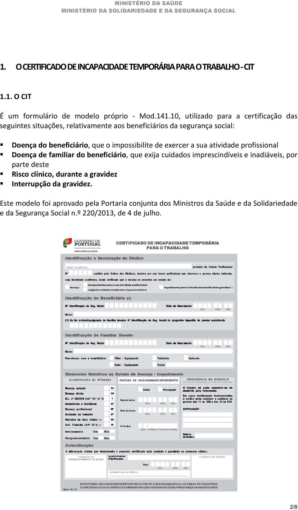 impossibilite de eercer a sua atividade profissional Doença de familiar do beneficiário, que eija cuidados imprescindíveis e inadiáveis, por parte deste