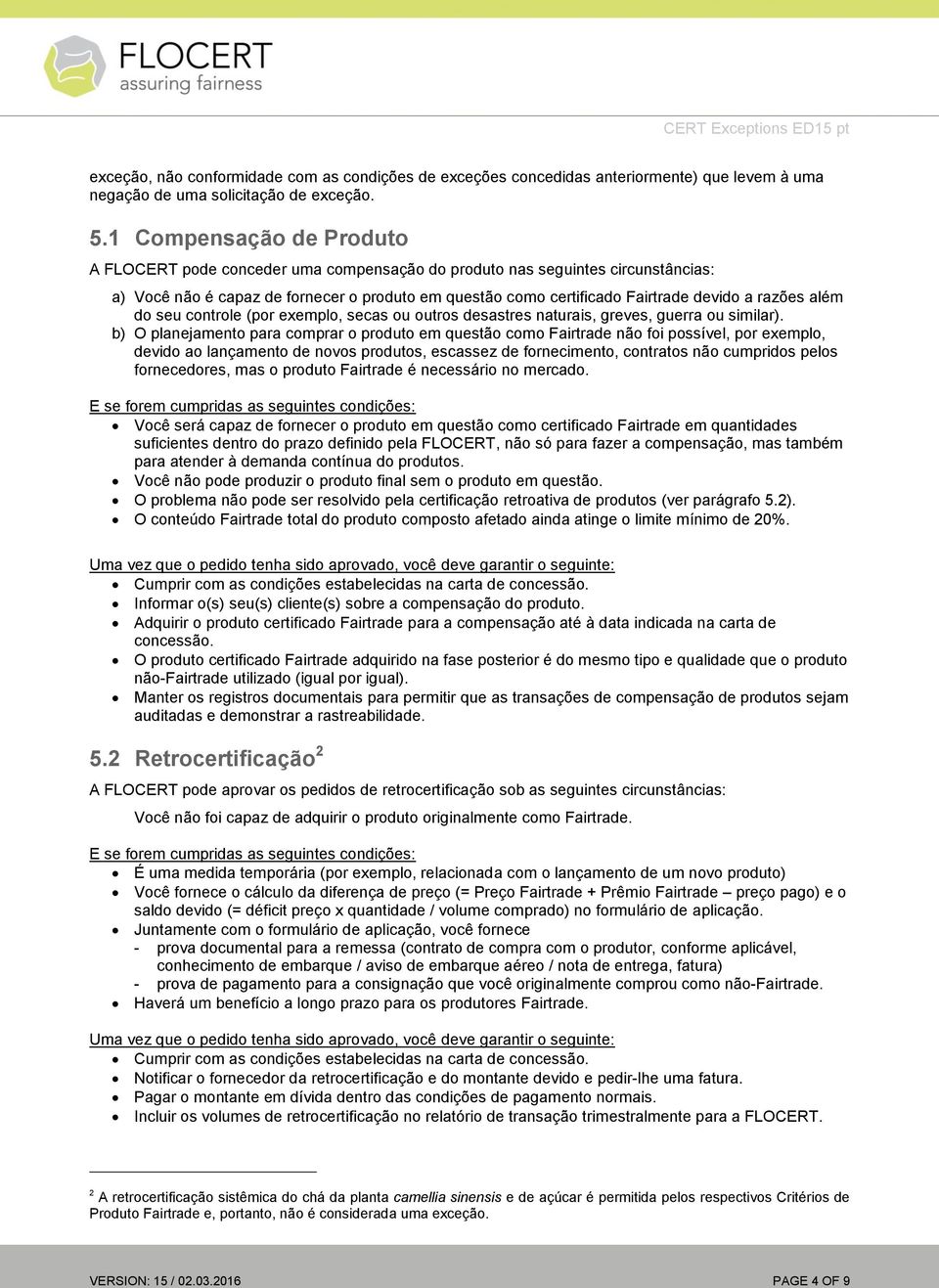 razões além do seu controle (por exemplo, secas ou outros desastres naturais, greves, guerra ou similar).