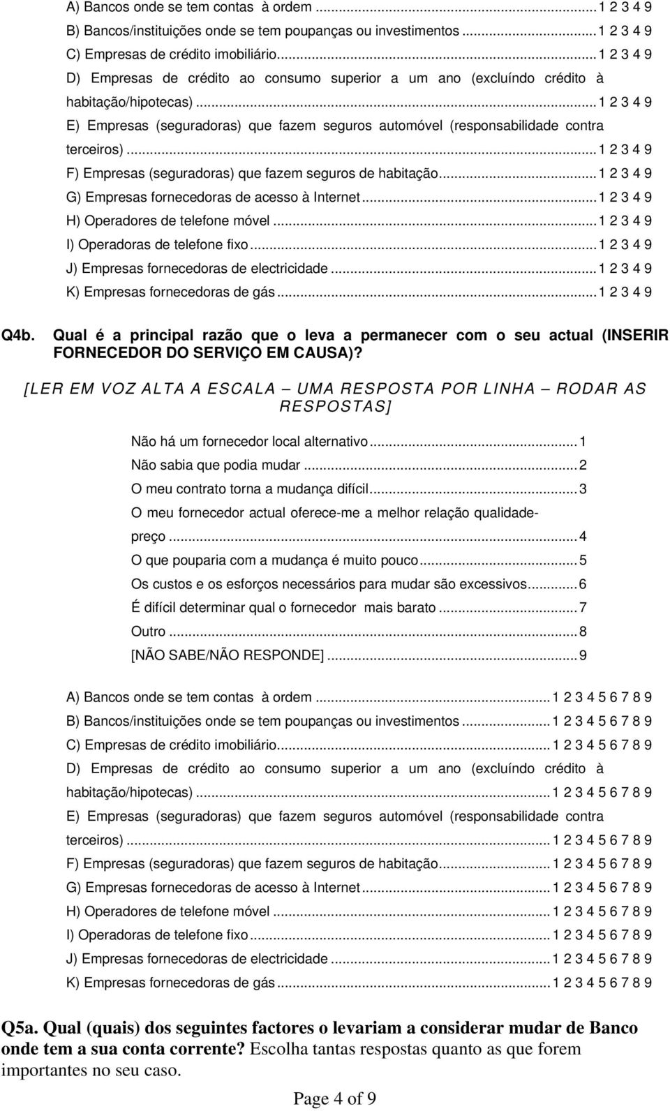 ..1 2 3 4 9 E) Empresas (seguradoras) que fazem seguros automóvel (responsabilidade contra terceiros)...1 2 3 4 9 F) Empresas (seguradoras) que fazem seguros de habitação.