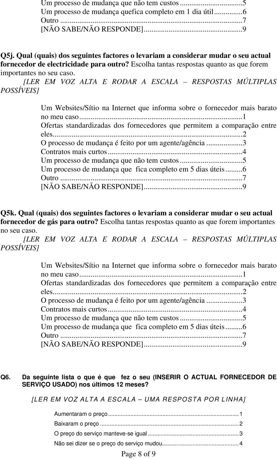 Qual (quais) dos seguintes factores o levariam a considerar mudar o seu actual fornecedor de gás para outro? Escolha tantas respostas quanto as que forem importantes no seu caso.