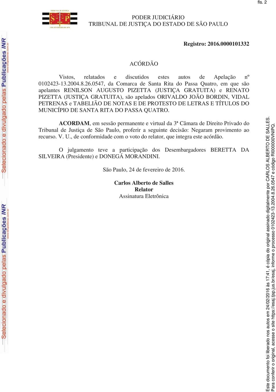 e TABELIÃO DE NOTAS E DE PROTESTO DE LETRAS E TÍTULOS DO MUNICÍPIO DE SANTA RITA DO PASSA QUATRO.