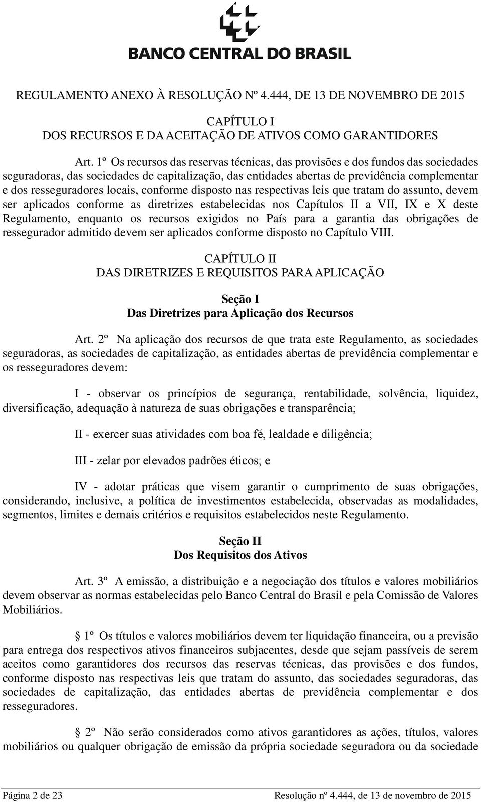 locais, conforme disposto nas respectivas leis que tratam do assunto, devem ser aplicados conforme as diretrizes estabelecidas nos Capítulos II a VII, IX e X deste Regulamento, enquanto os recursos