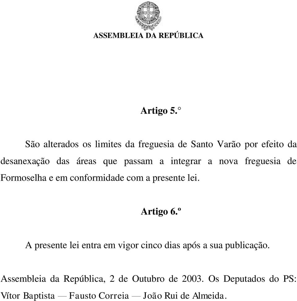 passam a integrar a nova freguesia de Formoselha e em conformidade com a presente lei. Artigo 6.