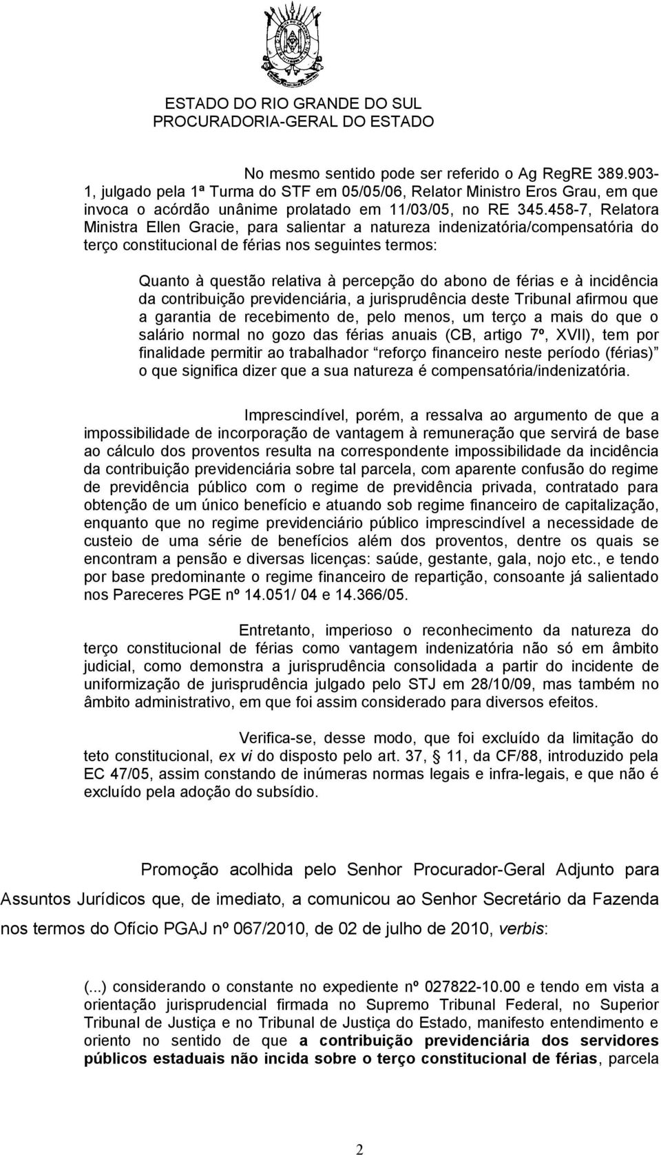 férias e à incidência da contribuição previdenciária, a jurisprudência deste Tribunal afirmou que a garantia de recebimento de, pelo menos, um terço a mais do que o salário normal no gozo das férias