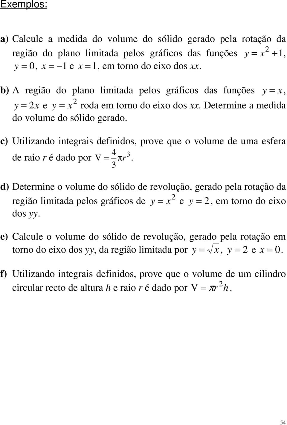 ) Utilizndo integris definidos, prove que o volume de um esfer 4 3 de rio r é ddo por V = πr.