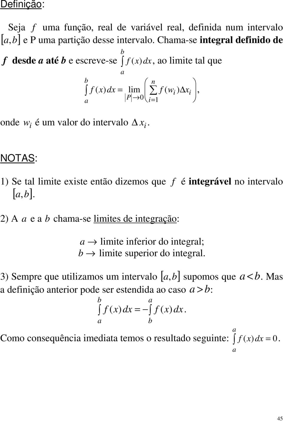 n NOTAS: ) Se tl limite eiste então dizemos que f é integrável no intervlo,.