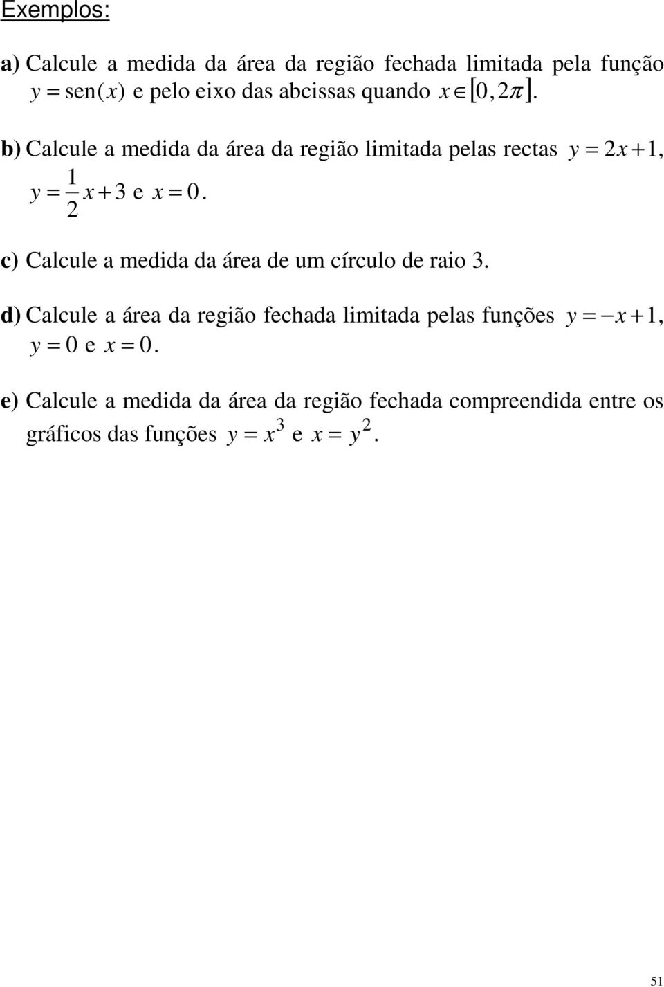 3 e = 0. ) Clule medid d áre de um írulo de rio 3.