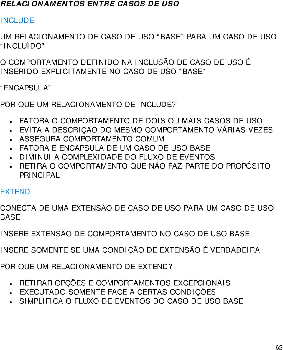 FATORA O COMPORTAMENTO DE DOIS OU MAIS CASOS DE USO EVITA A DESCRIÇÃO DO MESMO COMPORTAMENTO VÁRIAS VEZES ASSEGURA COMPORTAMENTO COMUM FATORA E ENCAPSULA DE UM CASO DE USO BASE DIMINUI A COMPLEXIDADE