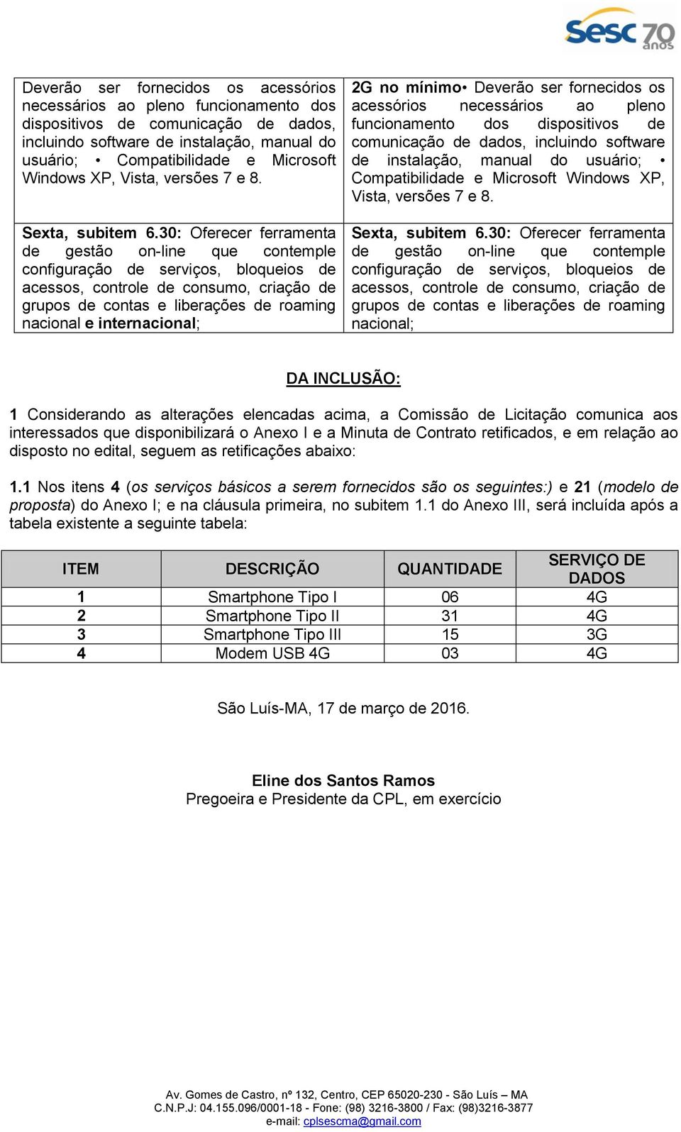 30: Oferecer ferramenta de gestão on-line que contemple configuração de serviços, bloqueios de acessos, controle de consumo, criação de grupos de contas e liberações de roaming nacional e