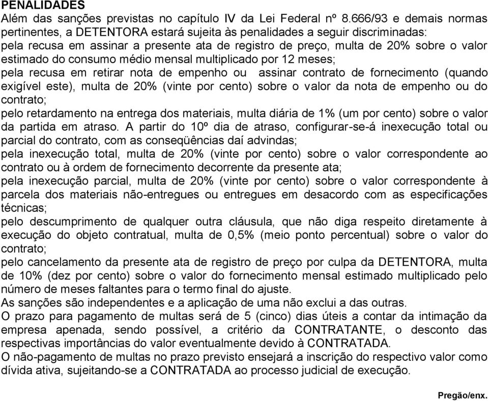 do consumo médio mensal multiplicado por 12 meses; pela recusa em retirar nota de empenho ou assinar contrato de fornecimento (quando exigível este), multa de 20% (vinte por cento) sobre o valor da