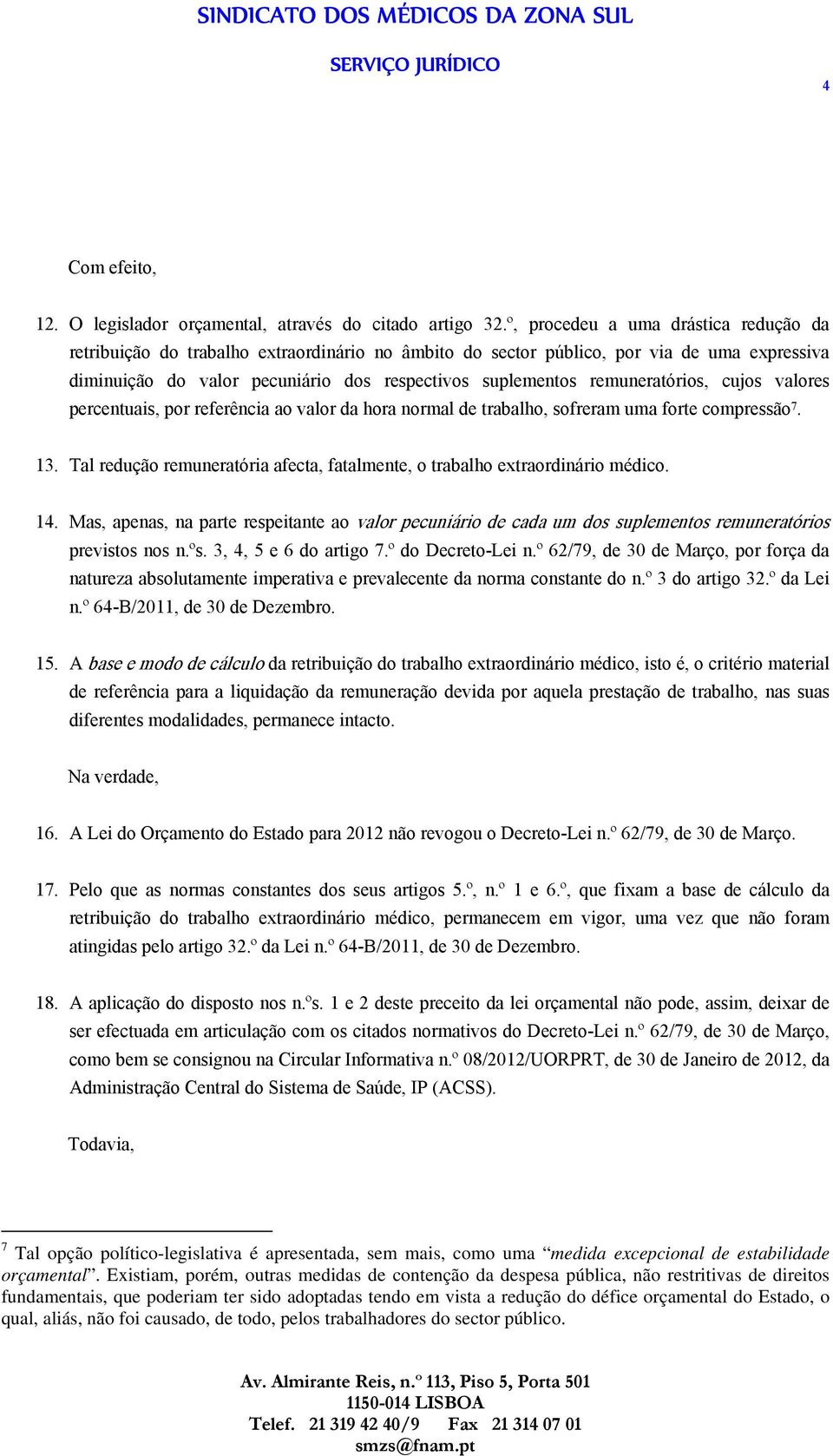 remuneratórios, cujos valores percentuais, por referência ao valor da hora normal de trabalho, sofreram uma forte compressão 7. 13.