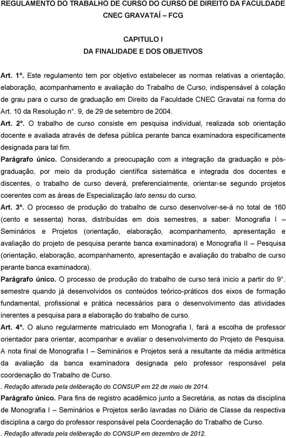 em Direito da Faculdade CNEC Gravataí na forma do Art. 10 da Resolução n. 9, de 29