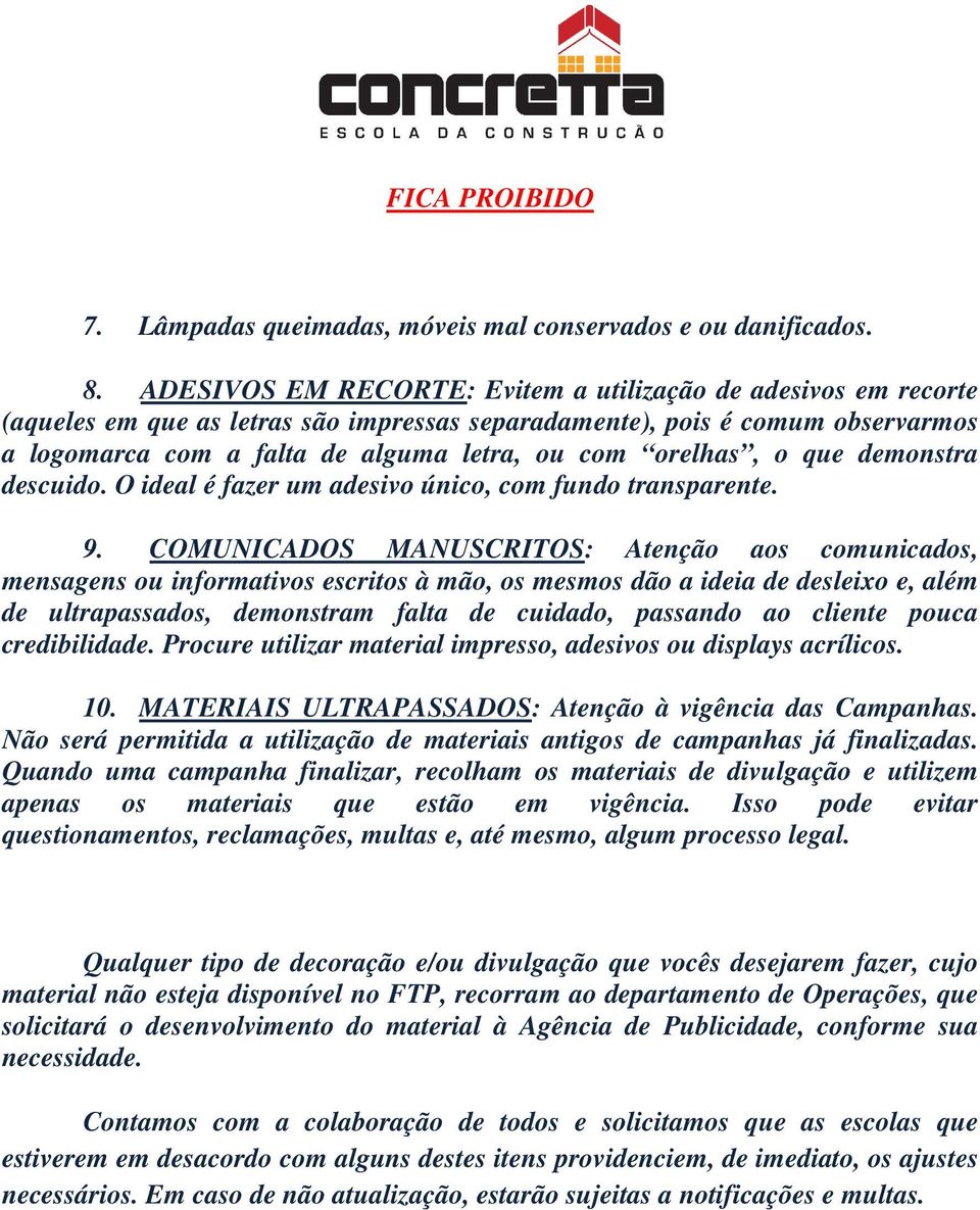 orelhas, o que demonstra descuido. O ideal é fazer um adesivo único, com fundo transparente. 9.