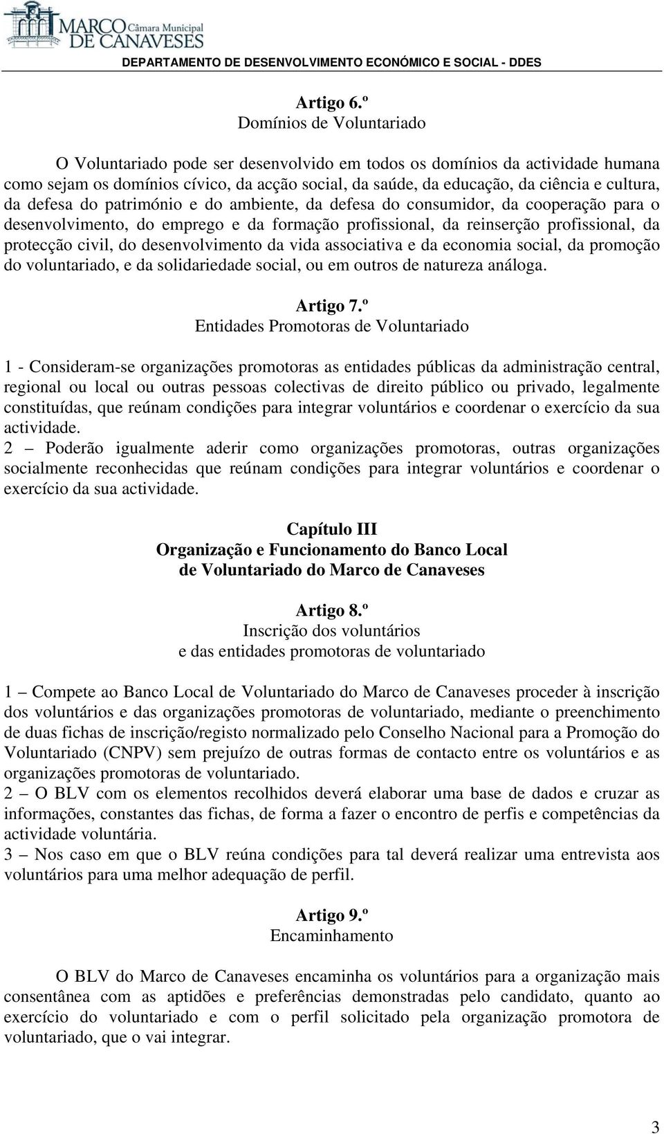 da defesa do património e do ambiente, da defesa do consumidor, da cooperação para o desenvolvimento, do emprego e da formação profissional, da reinserção profissional, da protecção civil, do