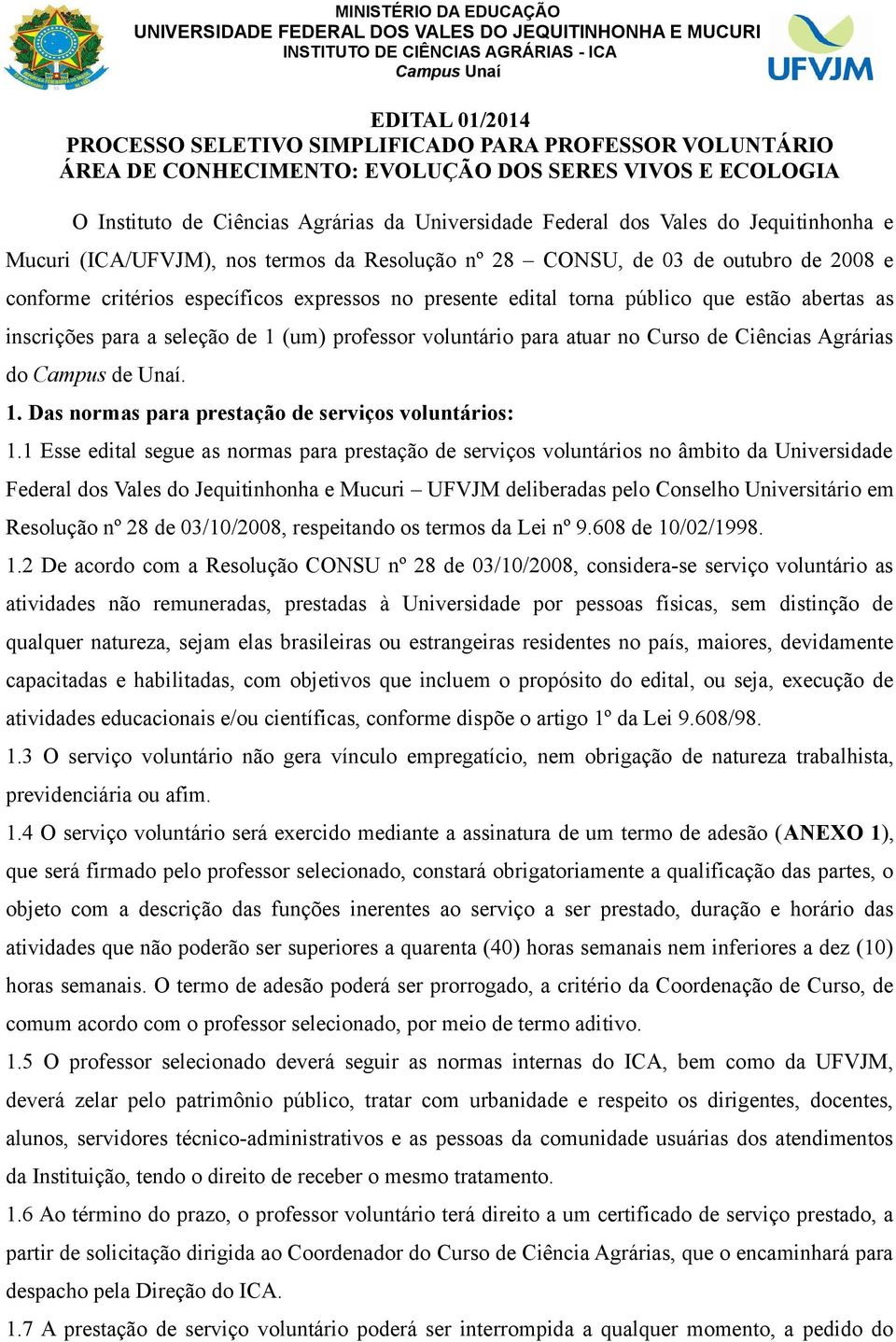 inscrições para a seleção de 1 (um) professor voluntário para atuar no Curso de Ciências Agrárias do Campus de Unaí. 1. Das normas para prestação de serviços voluntários: 1.