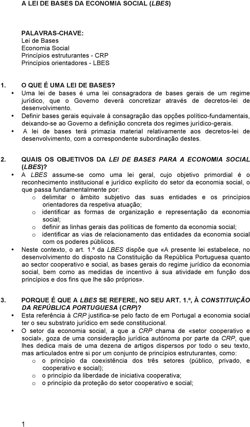 Definir bases gerais equivale à consagração das opções político-fundamentais, deixando-se ao Governo a definição concreta dos regimes jurídico-gerais.