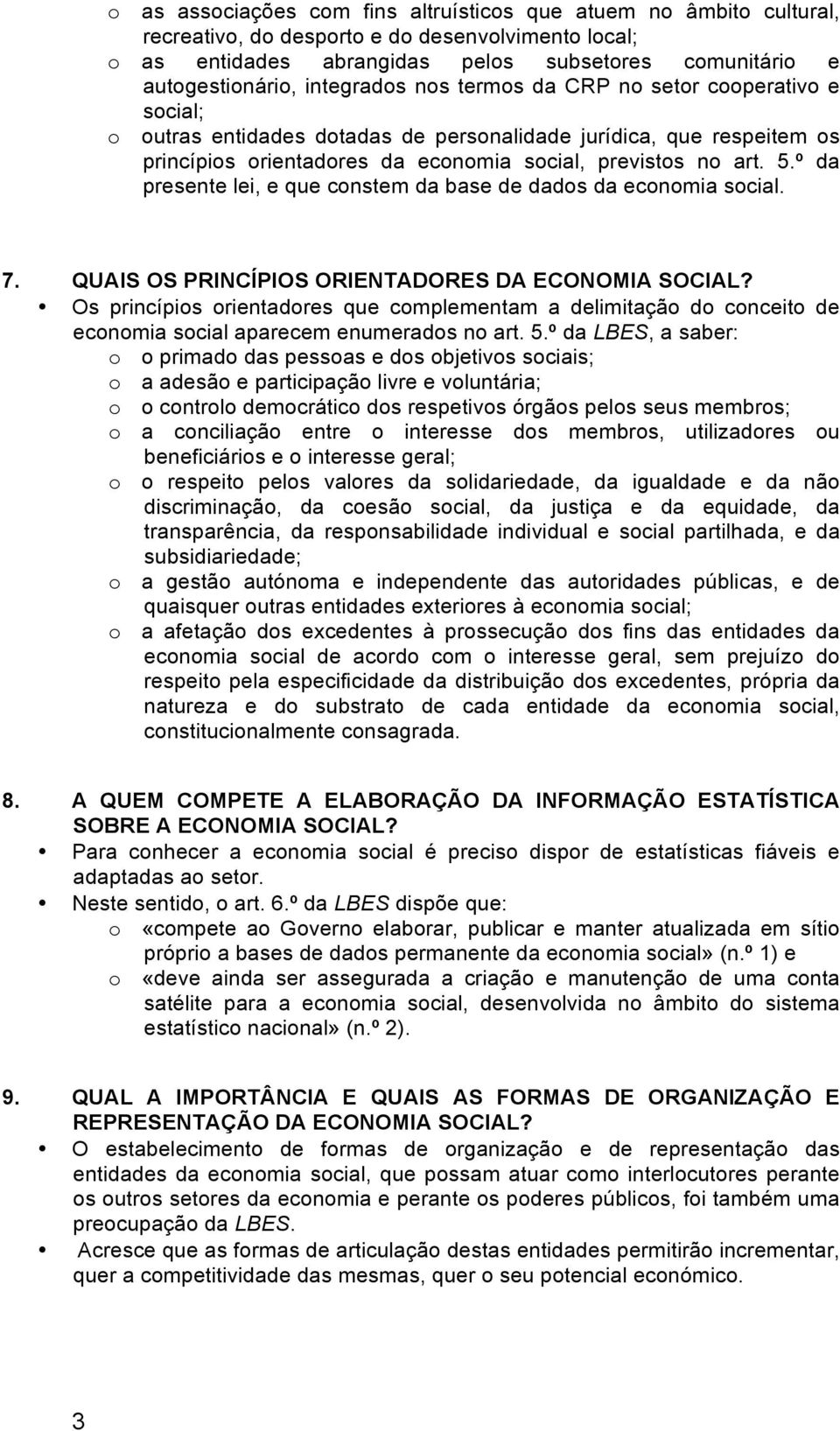 º da presente lei, e que constem da base de dados da economia social. 7. QUAIS OS PRINCÍPIOS ORIENTADORES DA ECONOMIA SOCIAL?