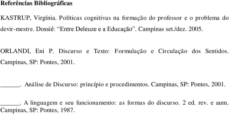 Campinas set./dez. 2005. ORLANDI, Eni P. Discurso e Texto: Formulação e Circulação dos Sentidos.