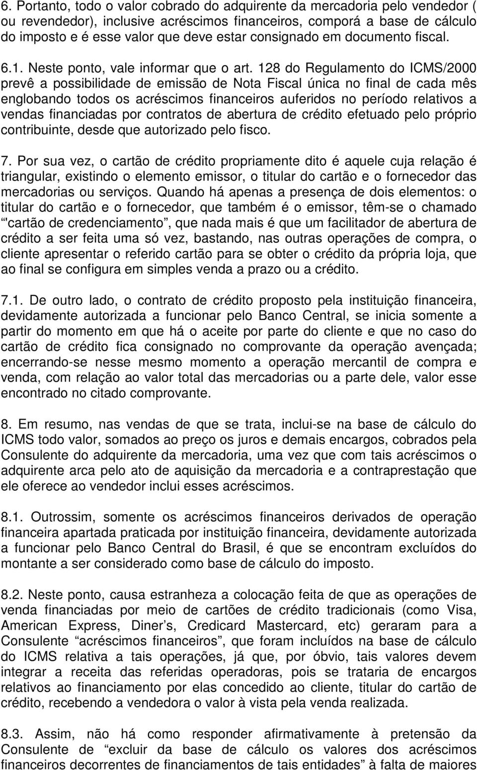 128 do Regulamento do ICMS/2000 prevê a possibilidade de emissão de Nota Fiscal única no final de cada mês englobando todos os acréscimos financeiros auferidos no período relativos a vendas