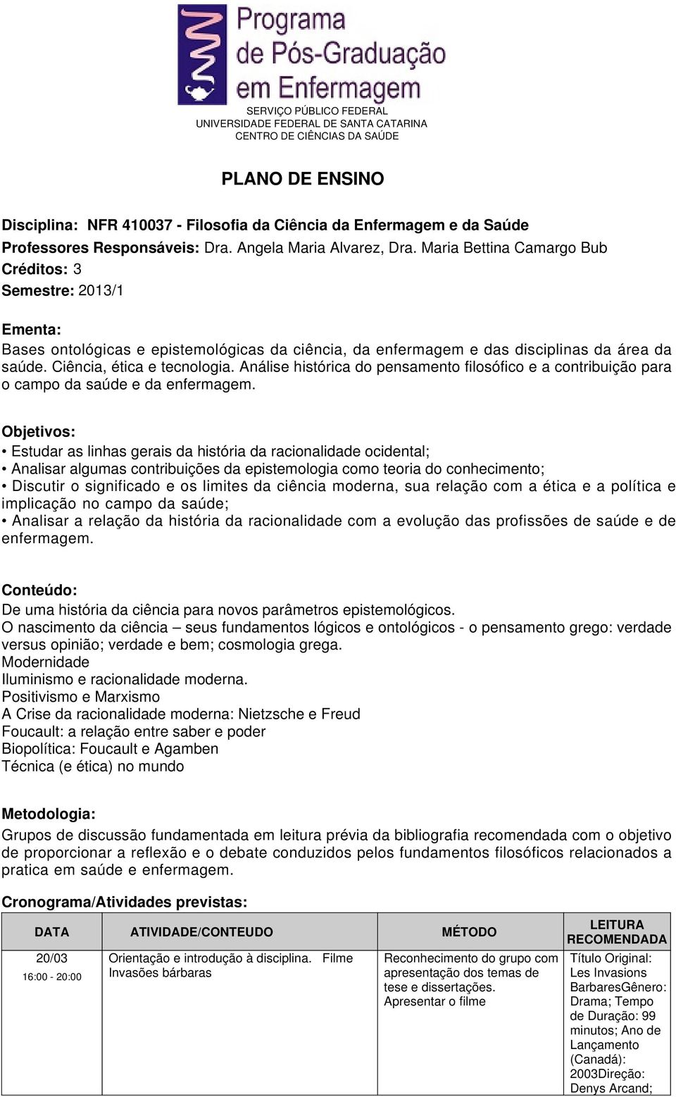 Análise histórica do pensamento filosófico e a contribuição para o campo da saúde e da enfermagem.