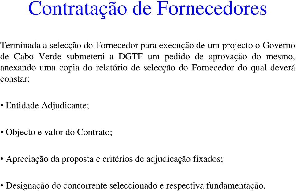 do Fornecedor do qual deverá constar: Entidade Adjudicante; Objecto e valor do Contrato; Apreciação da