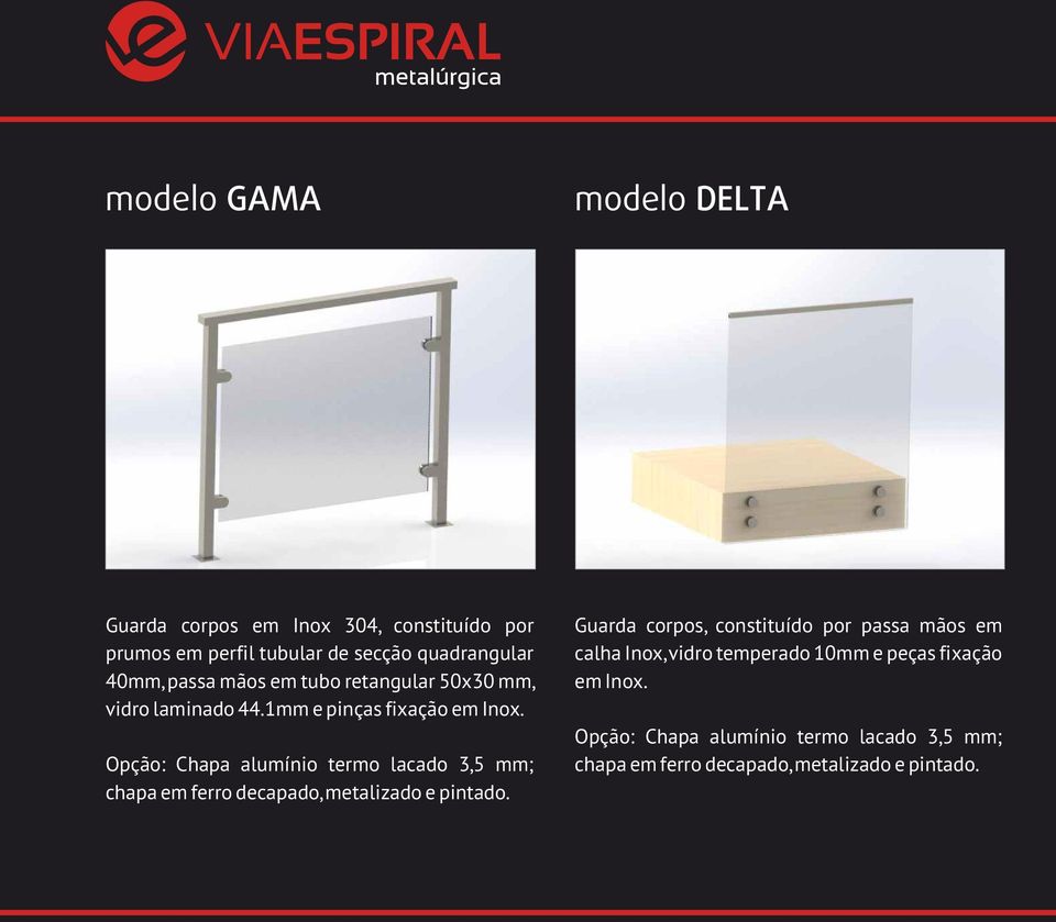 Opção: Chapa alumínio termo lacado 3,5 mm; chapa em ferro decapado, metalizado e pintado.
