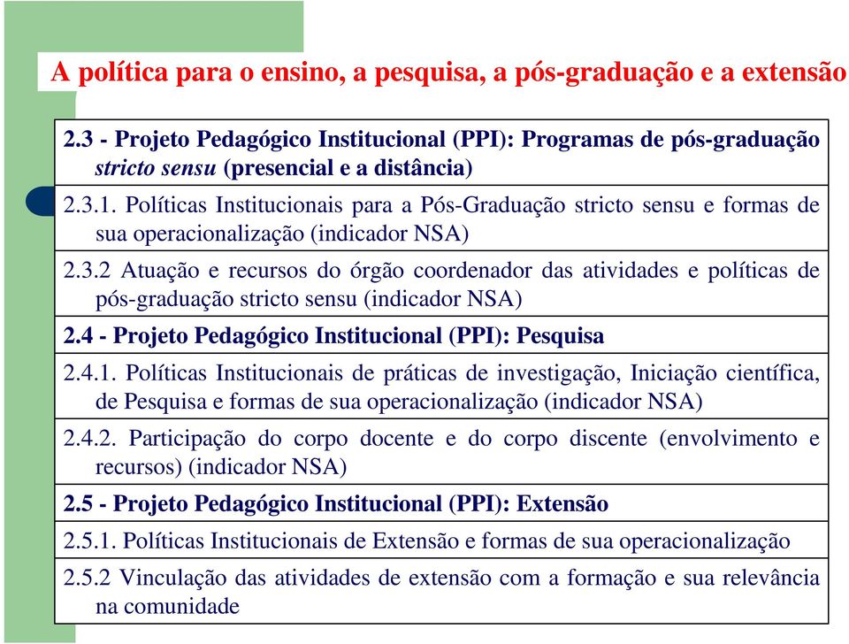 2 Atuação e recursos do órgão coordenador das atividades e políticas de pós-graduação stricto sensu (indicador NSA) 2.4 - Projeto Pedagógico Institucional (PPI): Pesquisa 2.4.1.