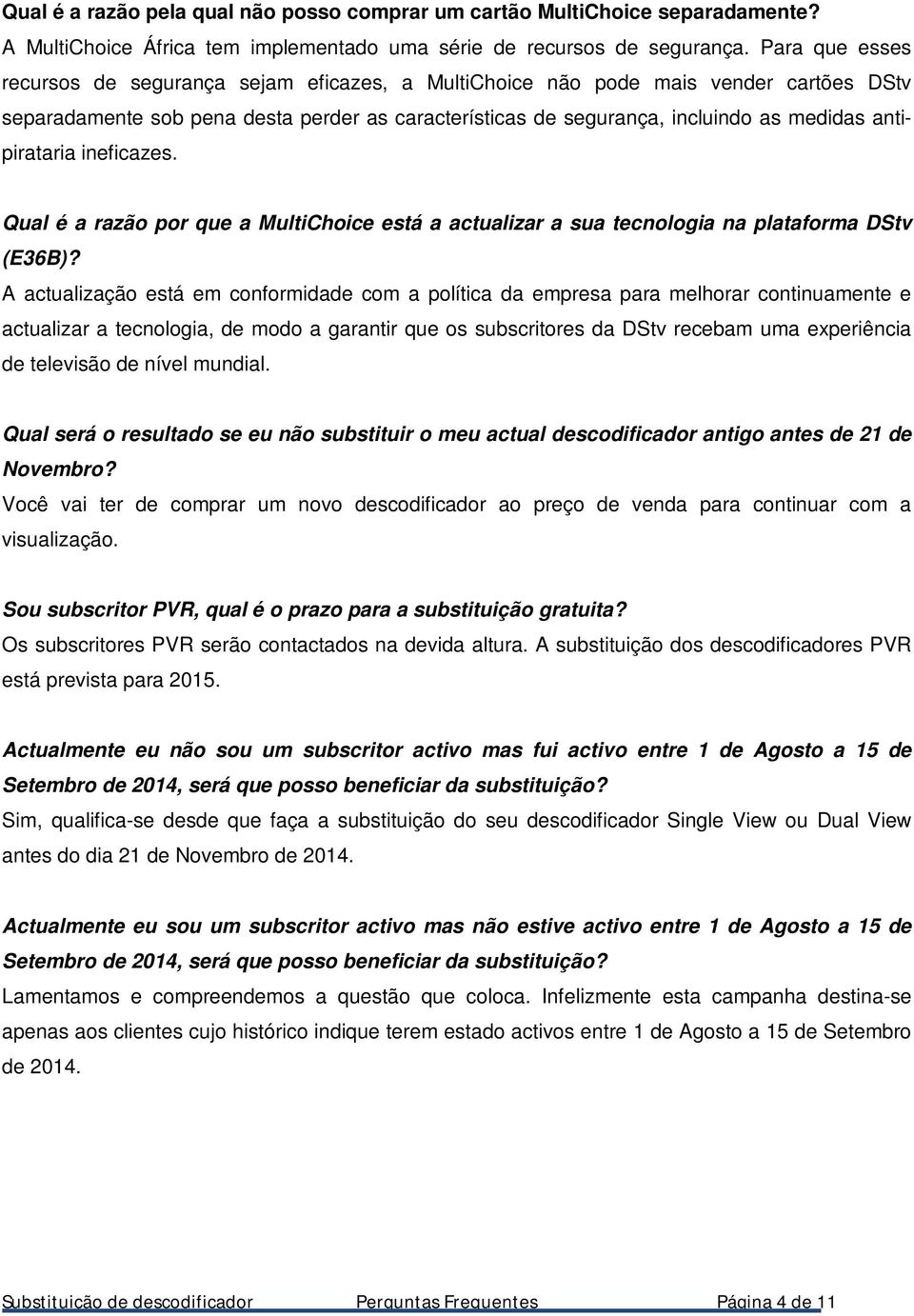 ineficazes. Qual é a razã pr que a MultiChice está a actualizar a sua tecnlgia na platafrma DStv (E36B)?