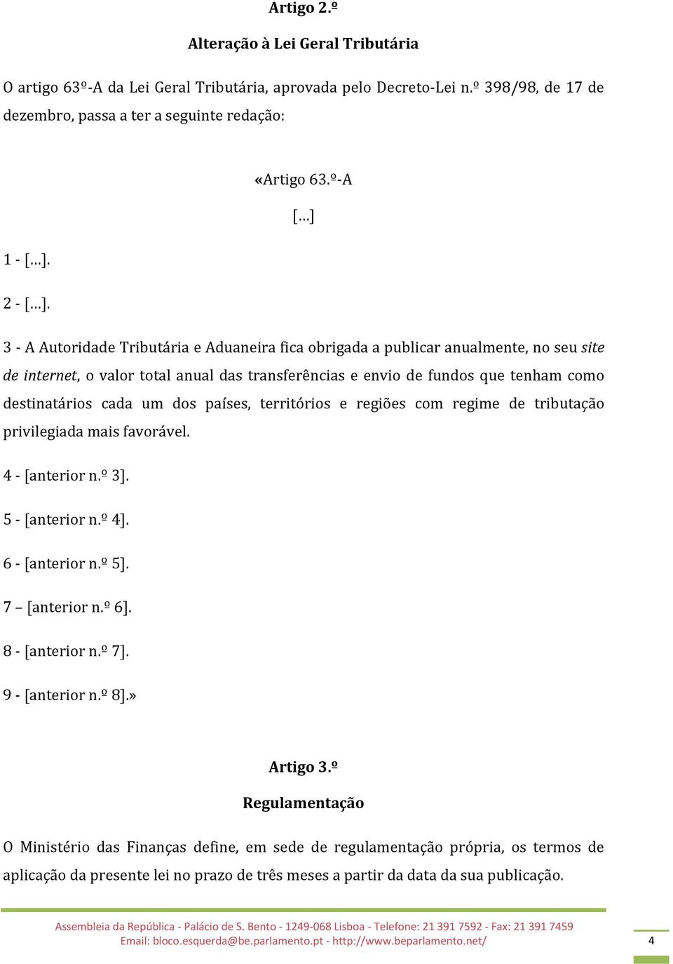 3 - A Autoridade Tributária e Aduaneira fica obrigada a publicar anualmente, no seu site de internet, o valor total anual das transferências e envio de fundos que tenham como destinatários cada um