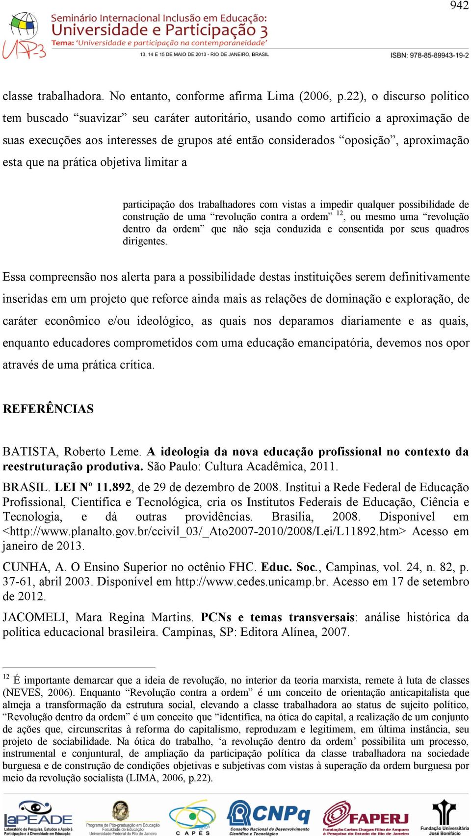 que na prática objetiva limitar a participação dos trabalhadores com vistas a impedir qualquer possibilidade de construção de uma revolução contra a ordem 12, ou mesmo uma revolução dentro da ordem