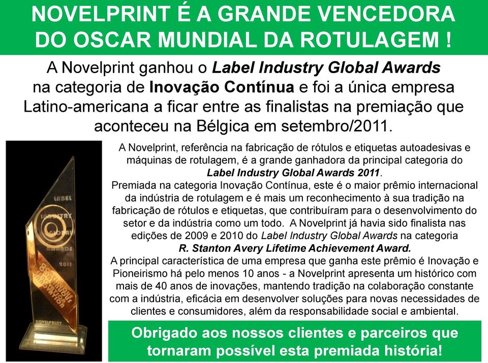 setembro/2011. A Novelprint, referência na fabricação de rótulos e etiquetas autoadesivas e máquinas de rotulagem, é a grande ganhadora da principal categoria do Label Industry Global Awards 2011.