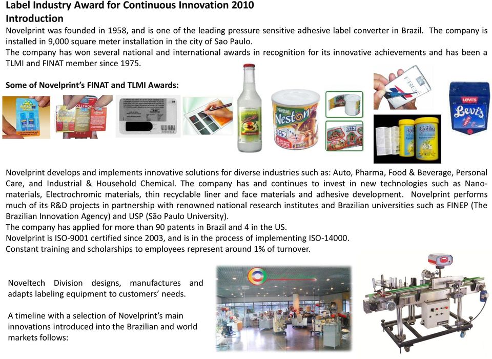 The company has won several national and international awards in recognition for its innovative achievements and has been a TLMI and FINAT member since 1975.