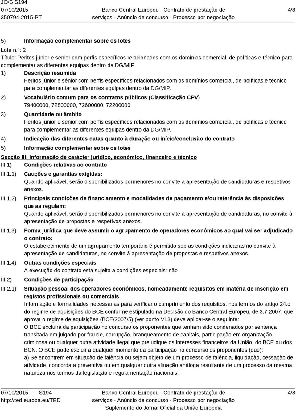 resumida Peritos júnior e sénior com perfis específicos relacionados com os domínios comercial, de políticas e técnico para complementar as diferentes equipas dentro da DG/MIP.