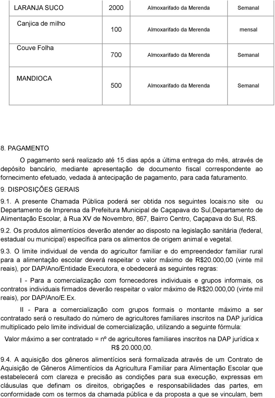 à antecipação de pagamento, para cada faturamento. 9. DISPOSIÇÕES GERAIS 9.1.