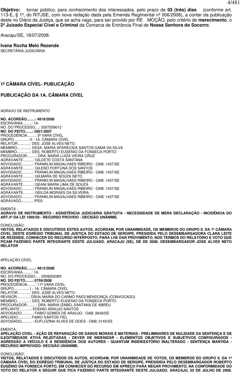 merecimento, o 2º Juizado Especial Cível e Criminal da Comarca de Entrância Final de Nossa Senhora do Socorro. Aracaju/SE, 18/07/2008.