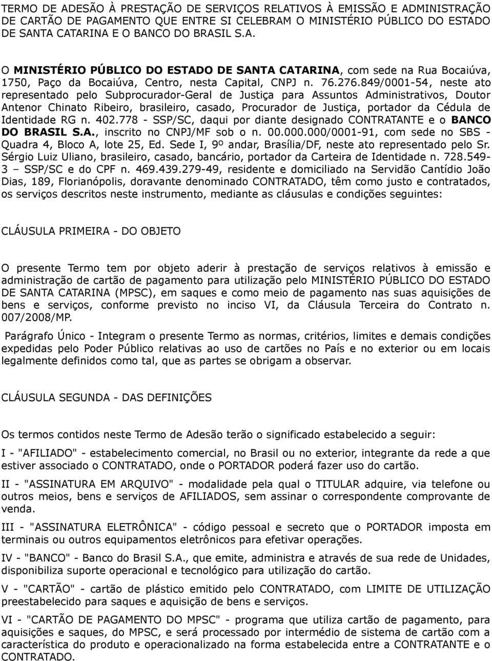 849/0001-54, neste ato representado pelo Subprocurador-Geral de Justiça para Assuntos Administrativos, Doutor Antenor Chinato Ribeiro, brasileiro, casado, Procurador de Justiça, portador da Cédula de