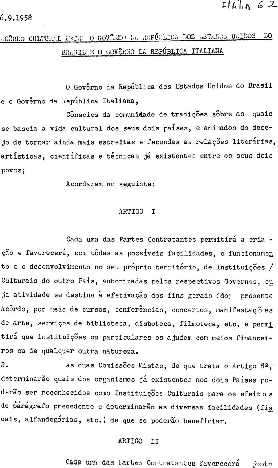 Contratantes permitirá a cria ção e favorecerá, com tôdas as possíveis facilidades, o funcionamen to e o desenvolvimento no seu próprio território, de Instituições / Culturais do outro País,