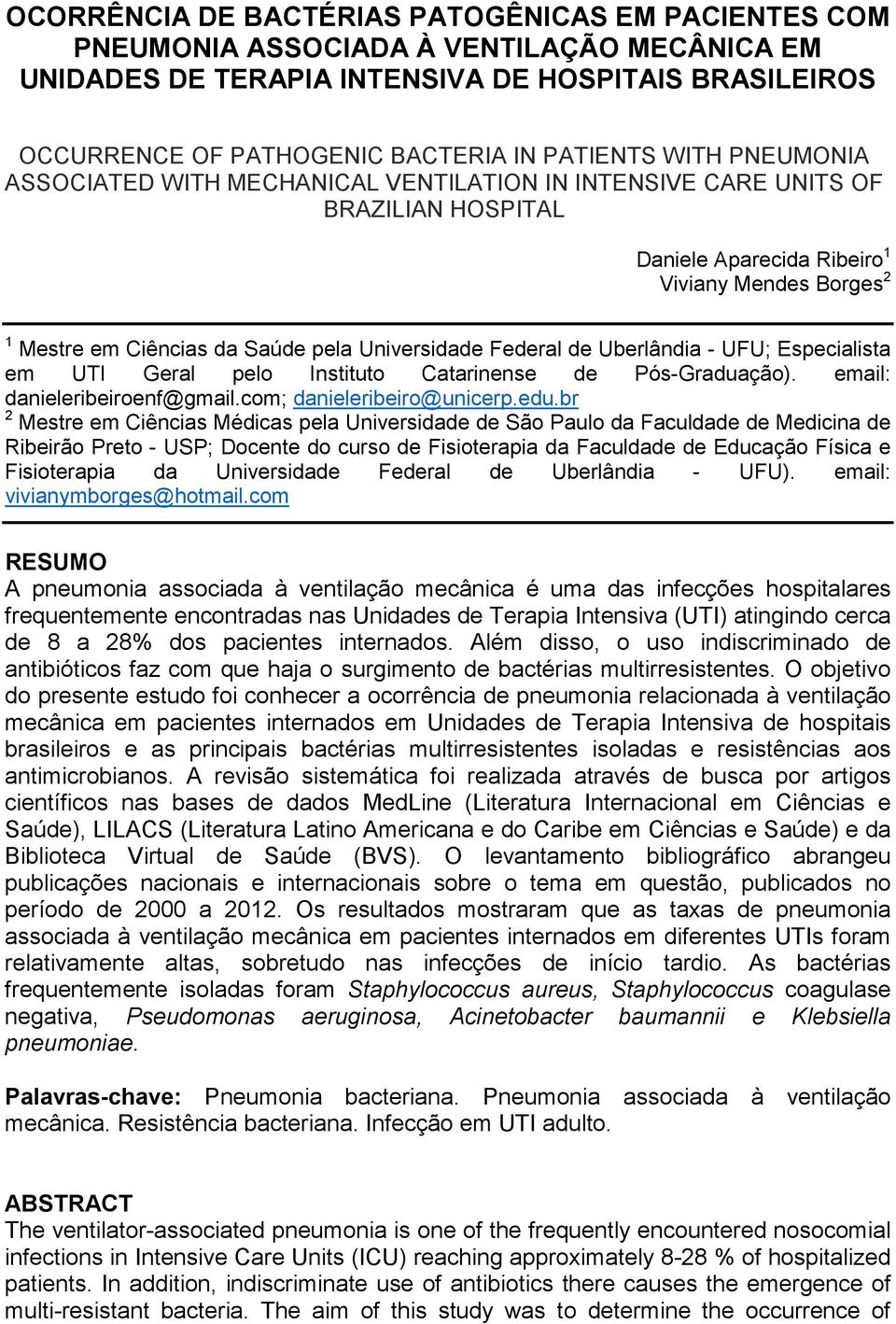 Federal de Uberlândia - UFU; Especialista em UTI Geral pelo Instituto Catarinense de Pós-Graduação). email: danieleribeiroenf@gmail.com; danieleribeiro@unicerp.edu.