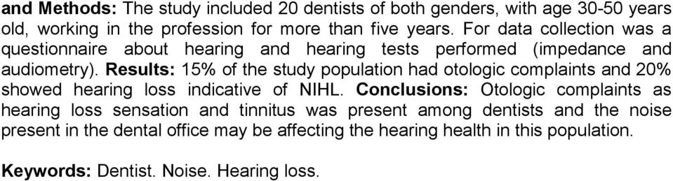 Results: 15% of the study population had otologic complaints and 20% showed hearing loss indicative of NIHL.