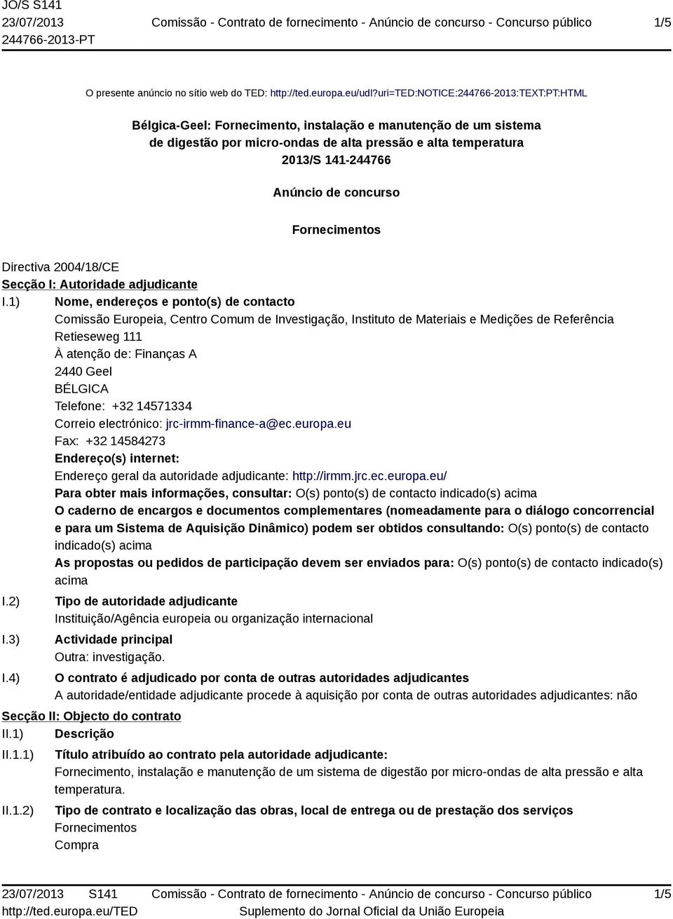 concurso Fornecimentos Directiva 2004/18/CE Secção I: Autoridade adjudicante I.