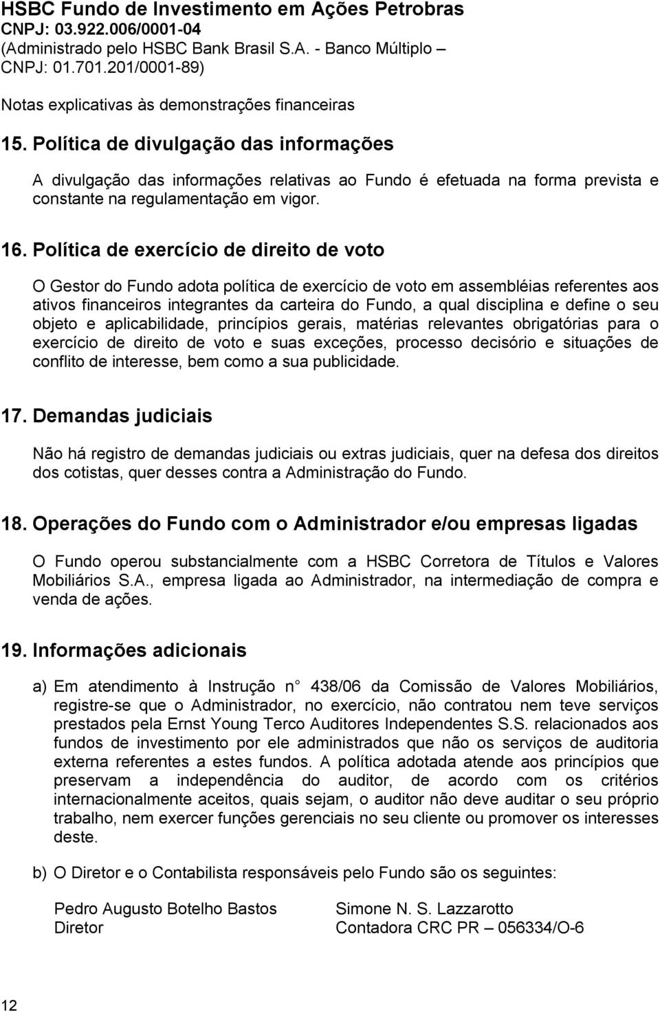 define o seu objeto e aplicabilidade, princípios gerais, matérias relevantes obrigatórias para o exercício de direito de voto e suas exceções, processo decisório e situações de conflito de interesse,