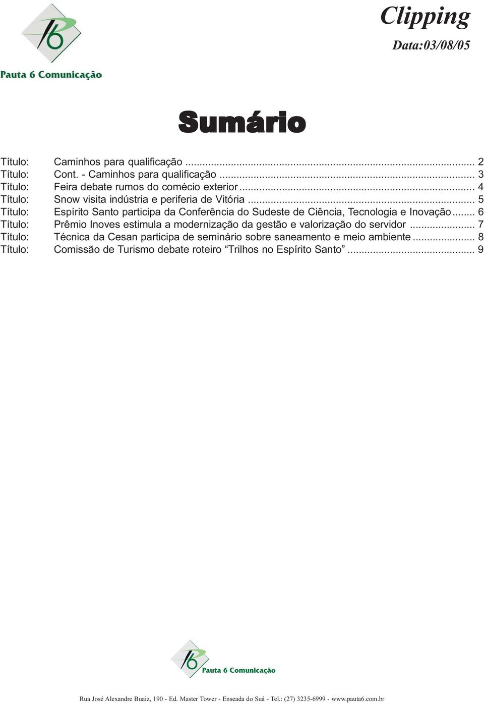 .. 5 Título: Espírito Santo participa da Conferência do Sudeste de Ciência, Tecnologia e Inovação.