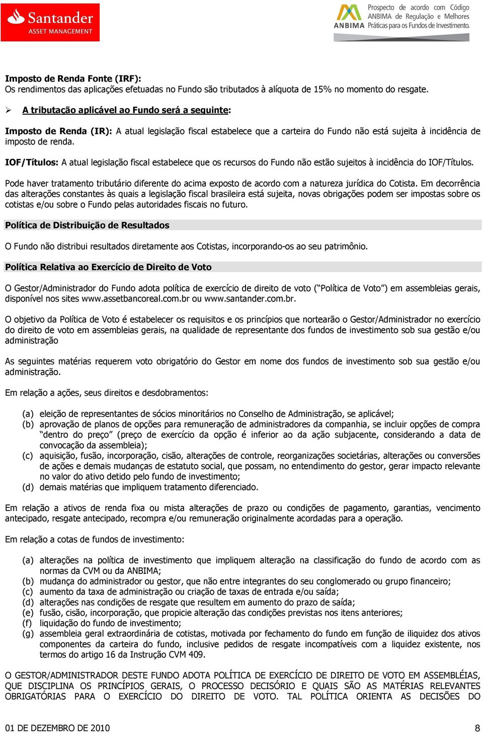 IOF/Títulos: A atual legislação fiscal estabelece que os recursos do Fundo não estão sujeitos à incidência do IOF/Títulos.