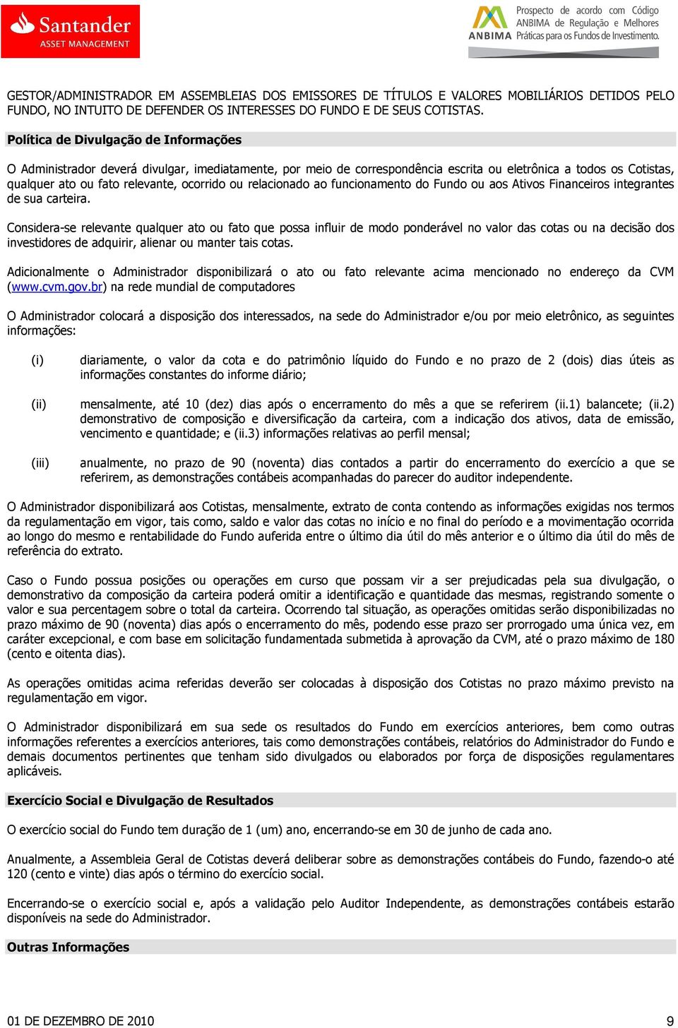 ou relacionado ao funcionamento do Fundo ou aos Ativos Financeiros integrantes de sua carteira.